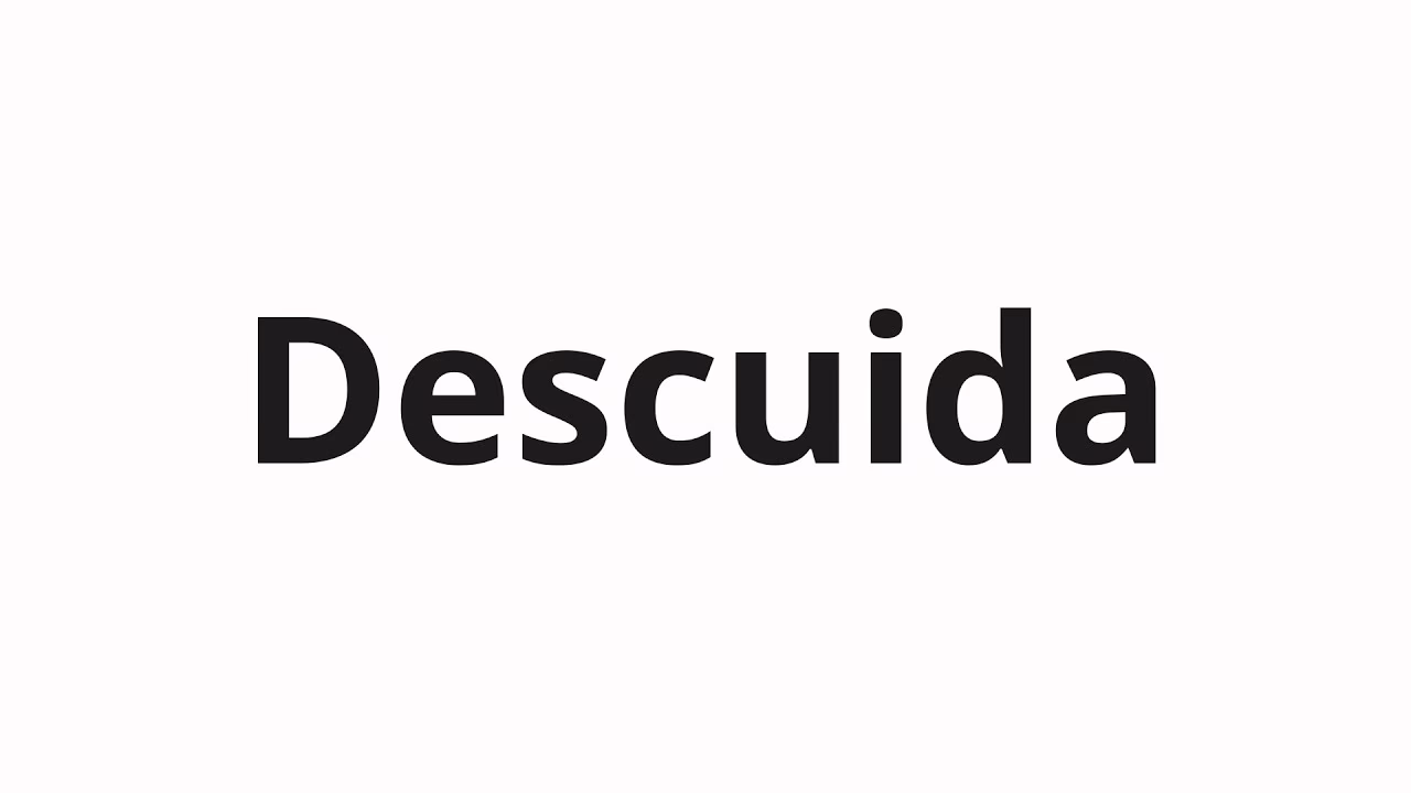What does descuida mean?
